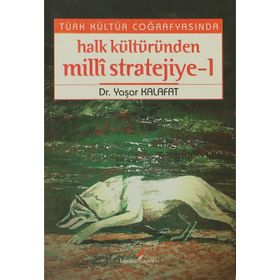 TÜRK KÜLTÜR COĞRAFYASINDA HALK KÜLTÜRÜNDEN MILLI STRATEJIYE 1 - YAŞAR KALAFAT