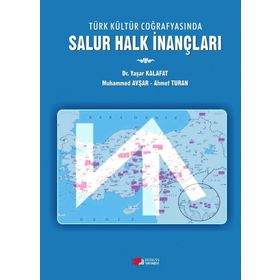 Türk Kültür Coğrafyasında Salur Halk İnançları - Yaşar Kalafat Muhammed Avşar Ahmet Turan
