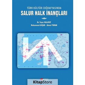 Türk Kültür Coğrafyasında Salur Halk İnançları - Yaşar Kalafat Muhammed Avşar Ahmet Turan