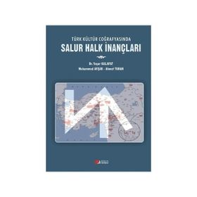 Türk Kültür Coğrafyasında Salur Halk İnançları - Yaşar Kalafat Muhammed Avşar Ahmet Turan