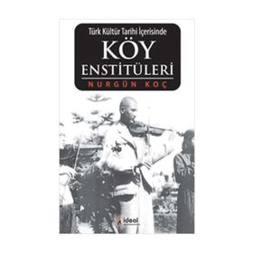 TÜRK KÜLTÜR TARIHI İÇERISINDE KÖY ENSTITÜLERI - NURGÜN KOÇ