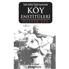 TÜRK KÜLTÜR TARIHI İÇERISINDE KÖY ENSTITÜLERI - NURGÜN KOÇ