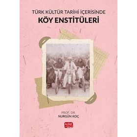 TÜRK KÜLTÜR TARIHI İÇERISINDE KÖY ENSTITÜLERI - NURGÜN KOÇ
