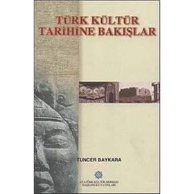 TÜRK KÜLTÜR TARIHINE BAKIŞLAR - TUNCER BAYKARA