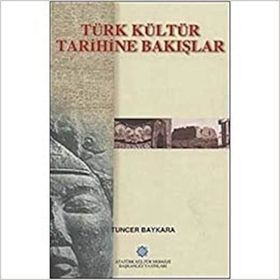 TÜRK KÜLTÜR TARIHINE BAKIŞLAR - TUNCER BAYKARA