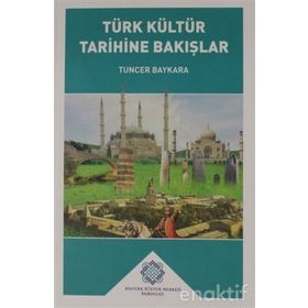 TÜRK KÜLTÜR TARIHINE BAKIŞLAR - TUNCER BAYKARA