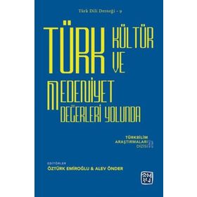 Türk Kültür ve Medeniyet Değerleri Yolunda - Öztürk Emiroğlu Alev Önder