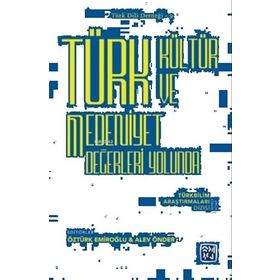 Türk Kültür ve Medeniyet Değerleri Yolunda - Öztürk Emiroğlu Alev Önder