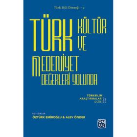 Türk Kültür ve Medeniyet Değerleri Yolunda - Öztürk Emiroğlu Alev Önder