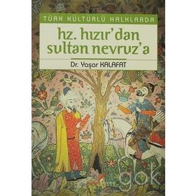 TÜRK KÜLTÜRLÜ HALKLARDA HZ. HIZIR'DAN SULTAN NEVRUZ'A - YAŞAR KALAFAT