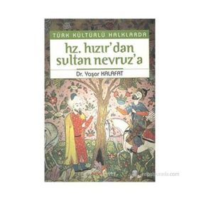 TÜRK KÜLTÜRLÜ HALKLARDA HZ. HIZIR'DAN SULTAN NEVRUZ'A - YAŞAR KALAFAT