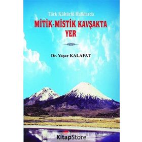 Türk Kültürlü Halklarda Mitik-Mistik Kavşakta Yer - Yaşar Kalafat