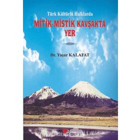 Türk Kültürlü Halklarda Mitik-Mistik Kavşakta Yer - Yaşar Kalafat