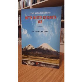 Türk Kültürlü Halklarda Mitik-Mistik Kavşakta Yer - Yaşar Kalafat