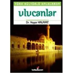 TÜRK KÜLTÜRLÜ HALKLARDA ULUCANLAR - YAŞAR KALAFAT