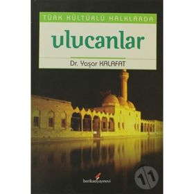 TÜRK KÜLTÜRLÜ HALKLARDA ULUCANLAR - YAŞAR KALAFAT