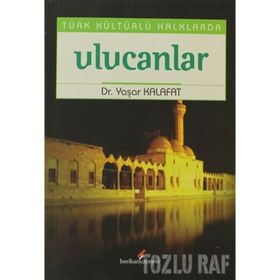 TÜRK KÜLTÜRLÜ HALKLARDA ULUCANLAR - YAŞAR KALAFAT