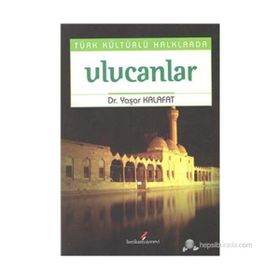TÜRK KÜLTÜRLÜ HALKLARDA ULUCANLAR - YAŞAR KALAFAT