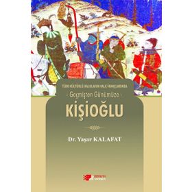 Türk Kültürlü Halkların Halk İnançlarında Geçmişten Günümüze - Kişioğlu - Yaşar Kalafat