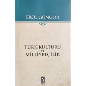 TÜRK KÜLTÜRÜ VE MİLLİYETÇİLİK - EROL GÜNGÖR