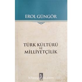 TÜRK KÜLTÜRÜ VE MİLLİYETÇİLİK - EROL GÜNGÖR