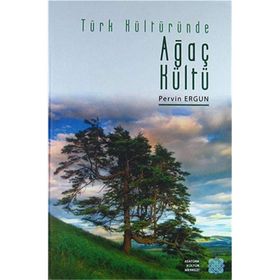Türk Kültüründe Ağaç Kültü - Pervin Ergun