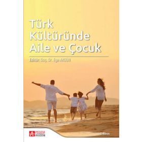 Türk Kültüründe Aile ve Çocuk - Pegem Akademi Yayıncılık