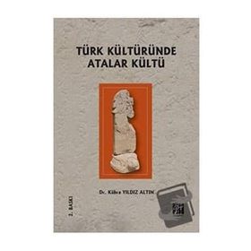 Türk Kültüründe Atalar Kültü - Kübra Yıldız Altın