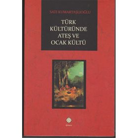Türk Kültüründe Ateş ve Ocak Kültü - Satı Kumartaşlıoğlu