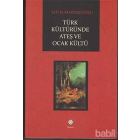 Türk Kültüründe Ateş ve Ocak Kültü - Satı Kumartaşlıoğlu