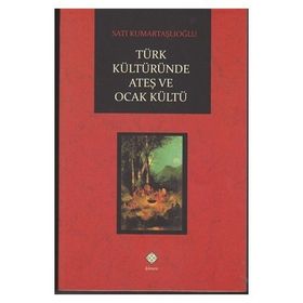 Türk Kültüründe Ateş ve Ocak Kültü - Satı Kumartaşlıoğlu