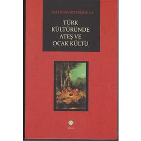 Türk Kültüründe Ateş ve Ocak Kültü - Satı Kumartaşlıoğlu