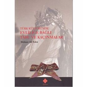 Türk Kültüründe Evliliğe Bağlı Tabu ve Kaçınmalar - Mehmet Ali Yolcu