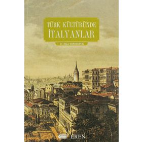 TÜRK KÜLTÜRÜNDE İTALYANLAR - OĞUZ KARAKARTAL