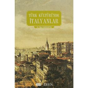 TÜRK KÜLTÜRÜNDE İTALYANLAR - OĞUZ KARAKARTAL