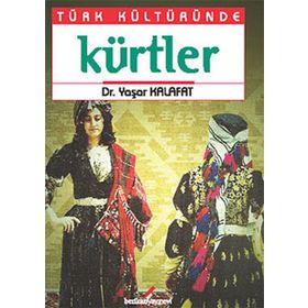 TÜRK KÜLTÜRÜNDE KÜRTLER - YAŞAR KALAFAT