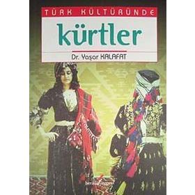 TÜRK KÜLTÜRÜNDE KÜRTLER - YAŞAR KALAFAT