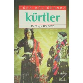 TÜRK KÜLTÜRÜNDE KÜRTLER - YAŞAR KALAFAT