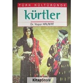 TÜRK KÜLTÜRÜNDE KÜRTLER - YAŞAR KALAFAT