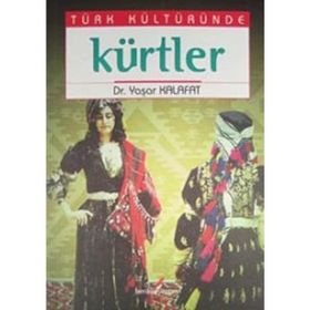 TÜRK KÜLTÜRÜNDE KÜRTLER - YAŞAR KALAFAT