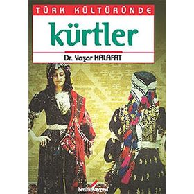 TÜRK KÜLTÜRÜNDE KÜRTLER - YAŞAR KALAFAT