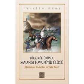Türk Kültüründe Şamanist Hava Büyücülüğü / İbrahim Onay