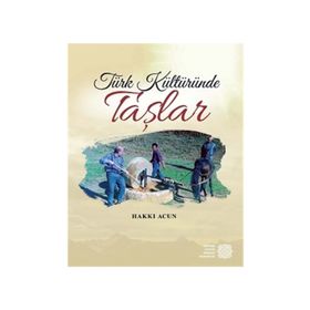 Türk Kültüründe Taşlar - Hakkı Acun