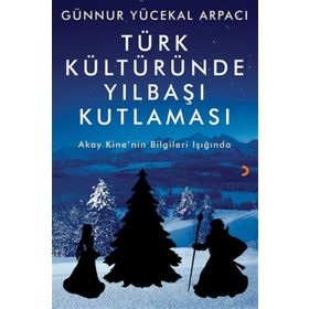 Türk Kültüründe Yılbaşı Kutlaması - Günnur Yücekal Arpacı
