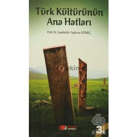 TÜRK KÜLTÜRÜNÜN ANA HATLARI - SAADETTIN GÖMEÇ