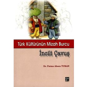 TÜRK KÜLTÜRÜNÜN MIZAH BURCU İNCILI ÇAVUŞ - FATMA AHSEN TURAN
