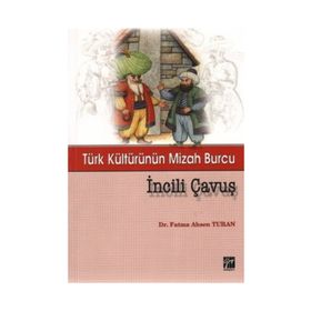 TÜRK KÜLTÜRÜNÜN MIZAH BURCU İNCILI ÇAVUŞ - FATMA AHSEN TURAN