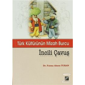 TÜRK KÜLTÜRÜNÜN MIZAH BURCU İNCILI ÇAVUŞ - FATMA AHSEN TURAN