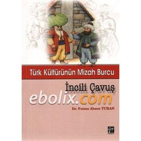 TÜRK KÜLTÜRÜNÜN MIZAH BURCU İNCILI ÇAVUŞ - FATMA AHSEN TURAN