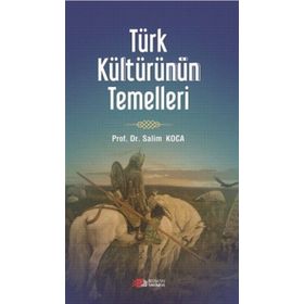 Türk Kültürünün Temelleri - Salim Koca